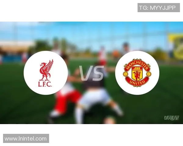 2018年曼联与利物浦精彩对决集锦回顾与分析 2018年曼联与利物浦精彩对决集锦回顾与分析